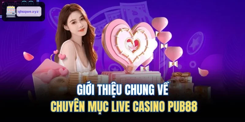 Giới thiệu chung về chuyên mục live casino KUWIN