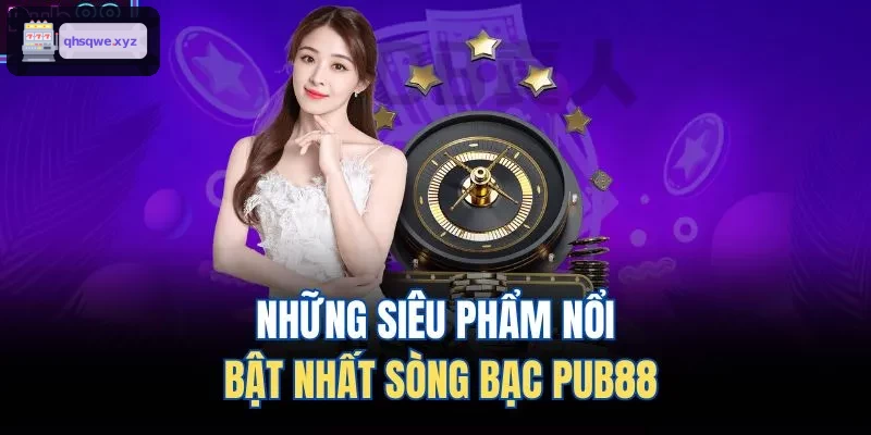 Những siêu phẩm nổi bật nhất sòng bạc KUWIN