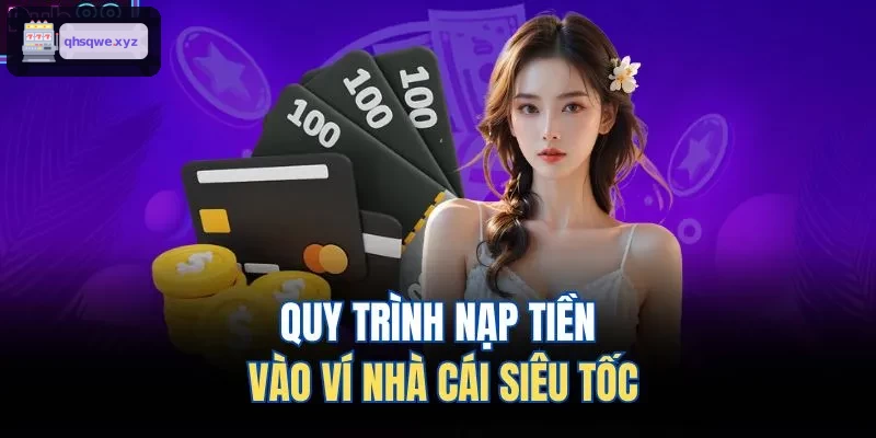 Quy trình nạp tiền siêu nhanh tại KUWIN