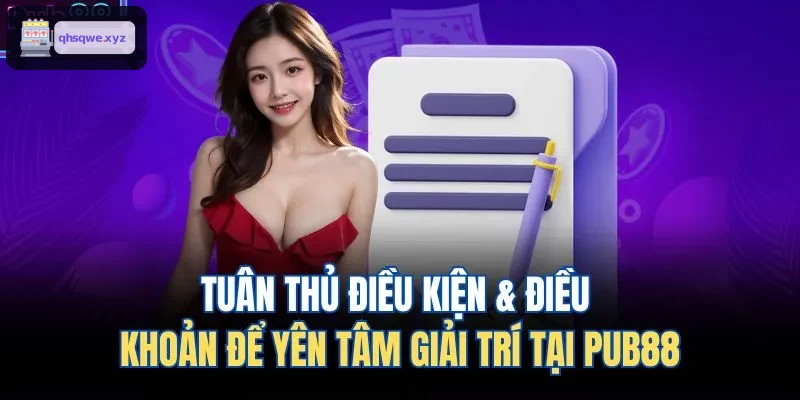 Tuân thủ điều kiện & điều khoản để yên tâm giải trí tại KUWIN